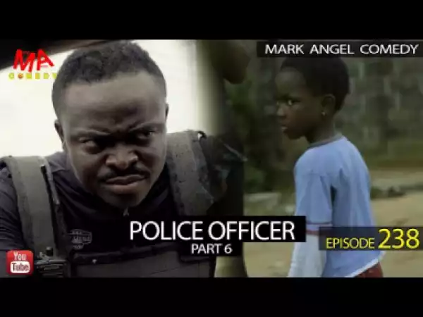 VIDEO: Mark Angel Comedy – POLICE OFFICER Part 6 (Episode 238)